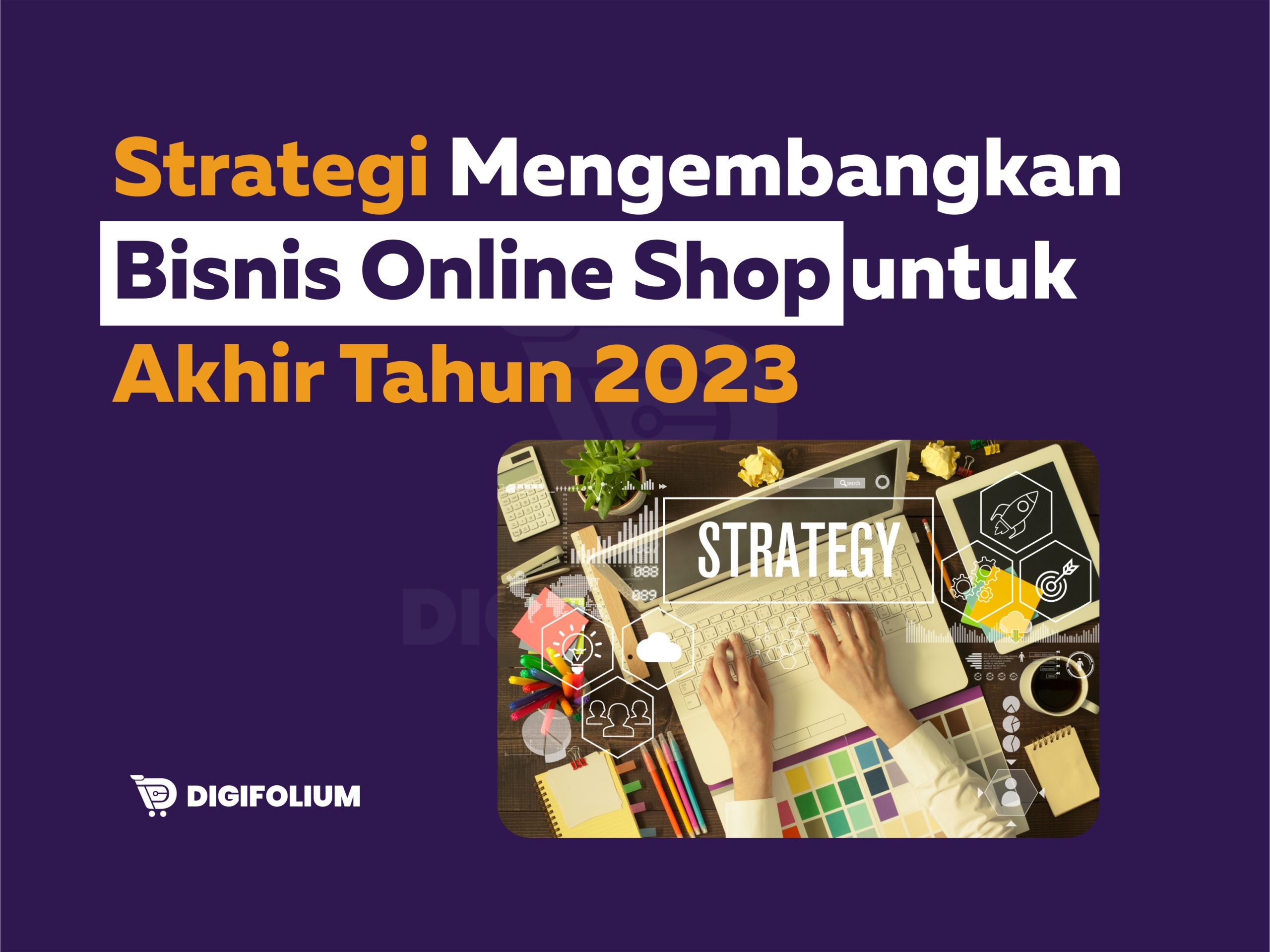 Strategi Mengembangkan Bisnis Online shop untuk Akhir Tahun 2023