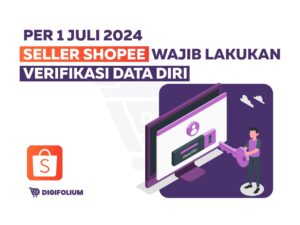 Per 1 juli 2024 seller shopee wajib lakukan verifikasi data diri