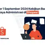 Per 1 Sept 2024 Kebijakan Baru Biaya Administrasi di Shopee!