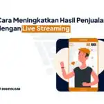 Cara Meningkatkan Hasil Penjualan dengan Live Streaming