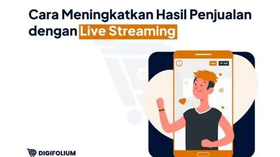 Cara Meningkatkan Hasil Penjualan dengan Live Streaming